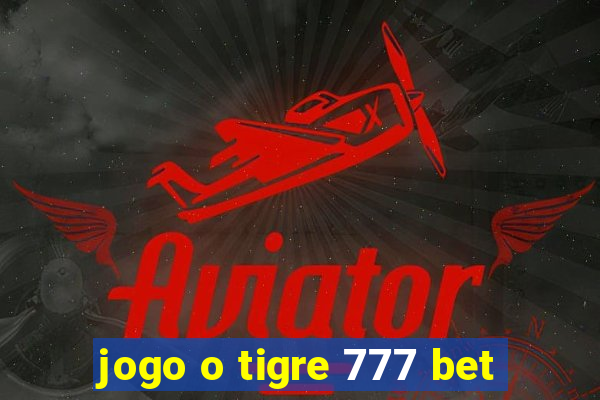 jogo o tigre 777 bet